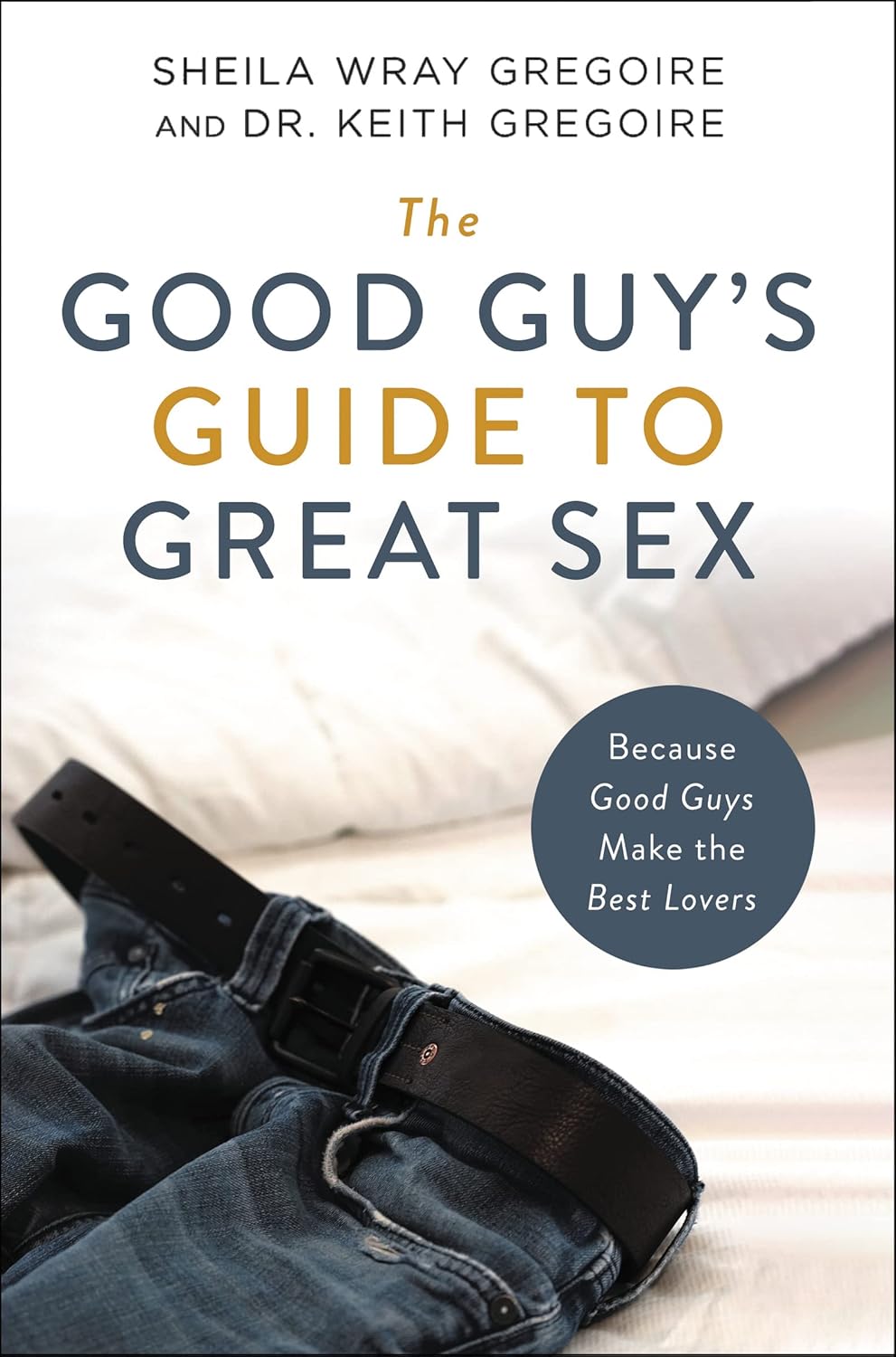 The Good Guy'S Guide to Great Sex